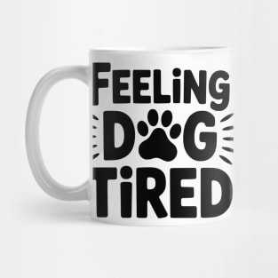 Funny Dog Lovers Design for Tired Dog Parents - Feeling Dog Tired Mug